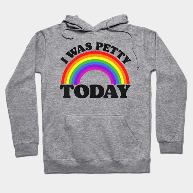 I Was Petty Today Hoodie by darklordpug